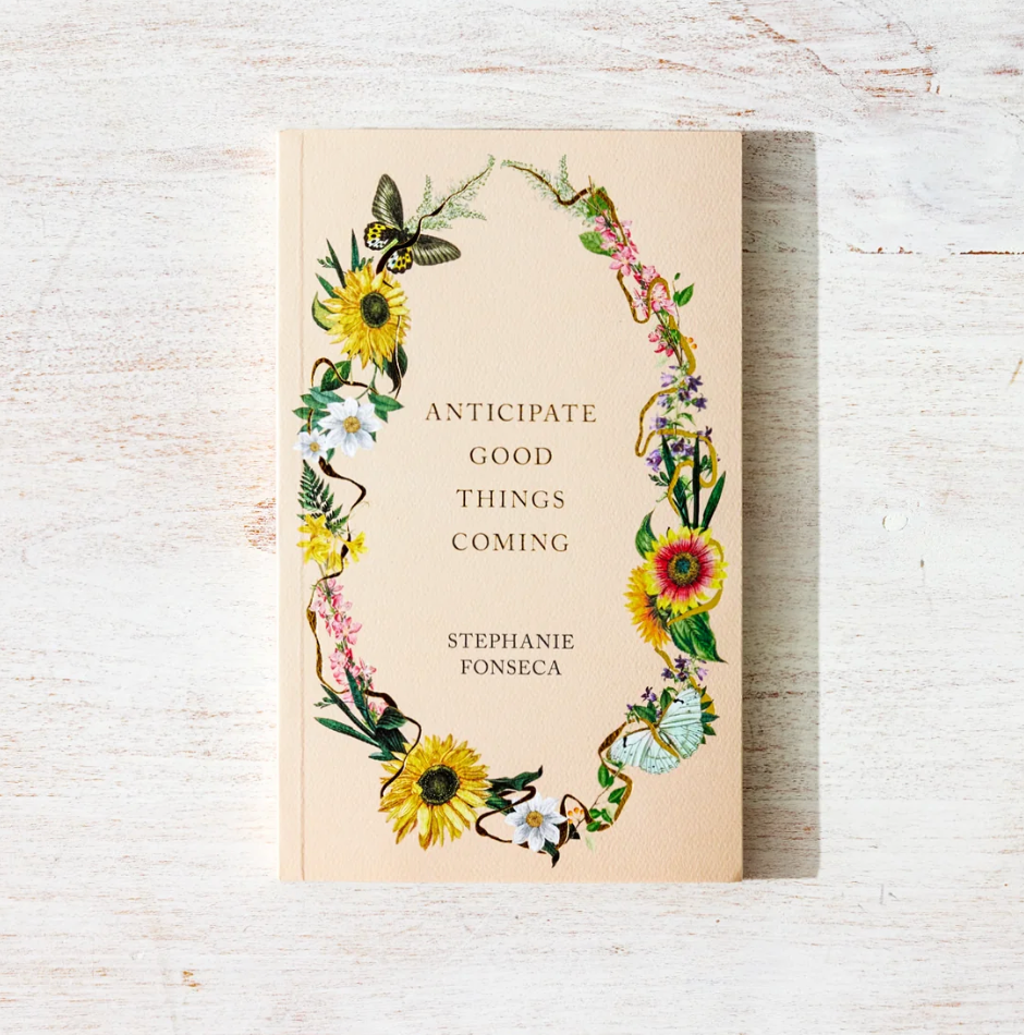 "Anticipate Good Things Coming" by Stephanie Fonseca